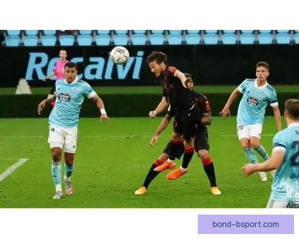 孔萨坐镇维拉后防稳如磐石阅读比赛能力强且极少犯规成防线定海针